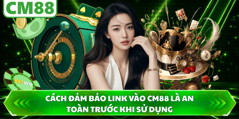 Cách đảm bảo link vào CM88 là an toàn trước khi sử dụng