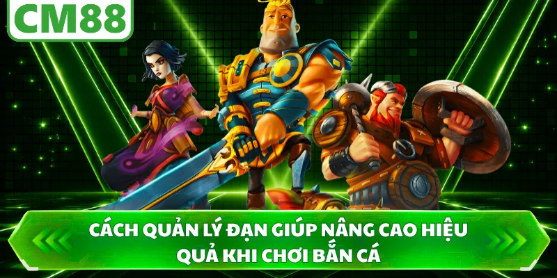 Cách quản lý đạn giúp nâng cao hiệu quả khi chơi bắn cá 