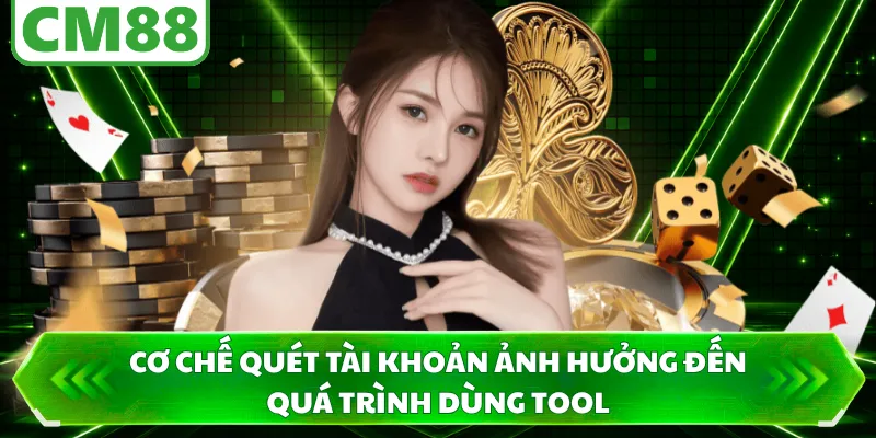 Cơ chế quét tài khoản ảnh hưởng đến quá trình dùng tool