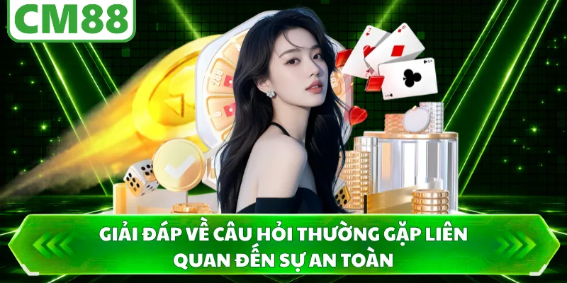 Giải đáp về câu hỏi thường gặp liên quan đến sự an toàn