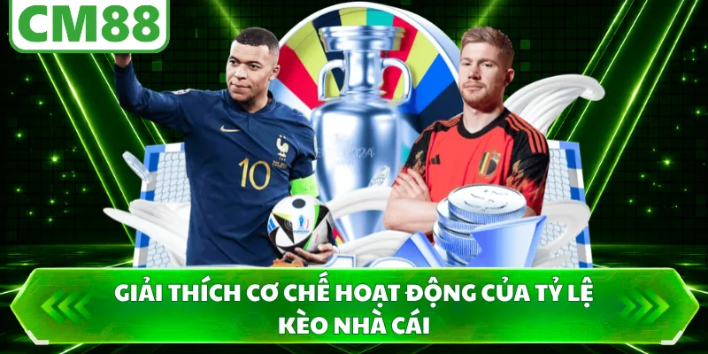 Giải thích cơ chế hoạt động của tỷ lệ kèo nhà cái