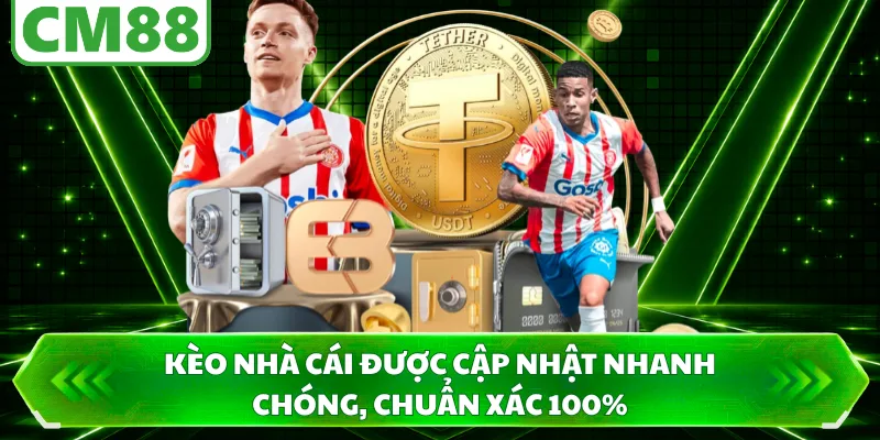 Kèo nhà cái được cập nhật nhanh chóng, chuẩn xác 100%