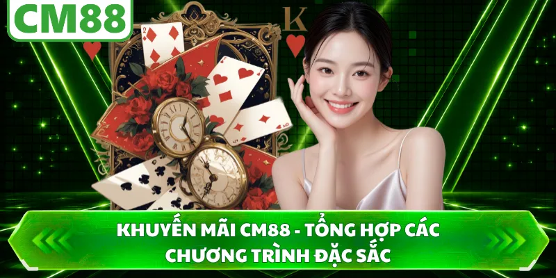 Khuyến Mãi CM88 - Tổng Hợp Các Chương Trình Đặc Sắc