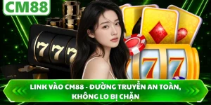 Link Vào CM88 - Đường Truyền An Toàn, Không Lo Bị Chặn