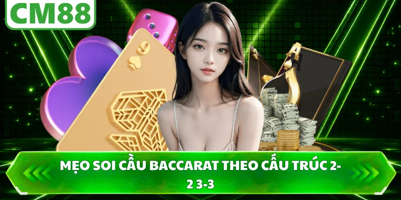 Mẹo soi cầu Baccarat theo cấu trúc 2-2 3-3