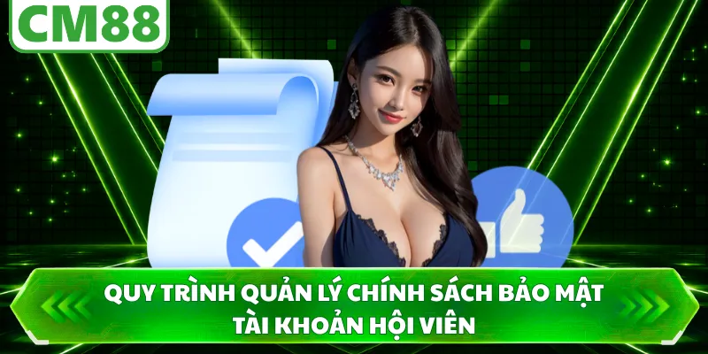 Quy trình quản lý chính sách bảo mật tài khoản hội viên