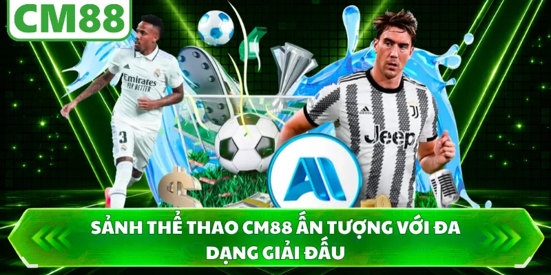 Sảnh thể thao CM88 ấn tượng với đa dạng giải đấu