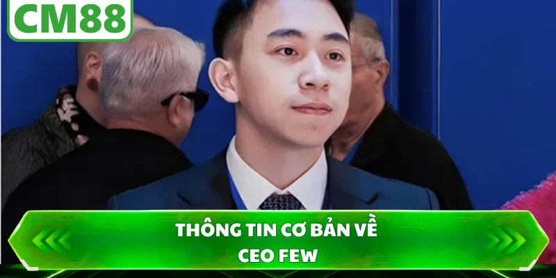 Thông tin cơ bản về CEO FEW 