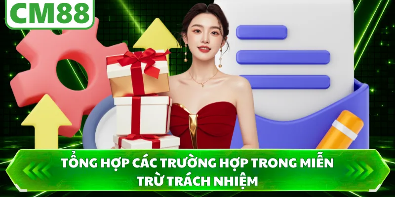 Tổng hợp các trường hợp trong miễn trừ trách nhiệm