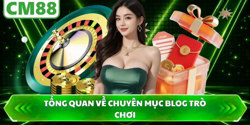 Tổng quan về chuyên mục blog trò chơi